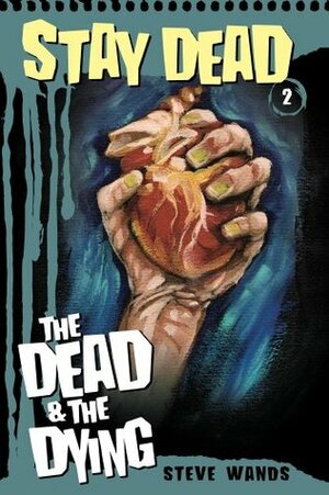 Stay Dead 2: The Dead and The Dying by Adam Staffaroni, Steve Wands