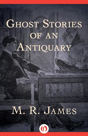 Ghost Stories of an Antiquary by M.R. James