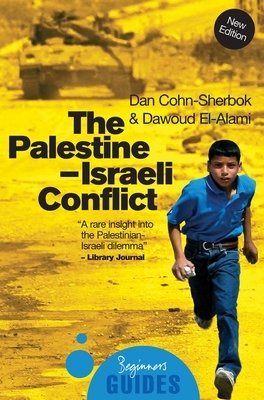 The Palestine-Israeli Conflict: A Beginner's Guide by Dan Cohn-Sherbok, Dawoud El-Alami