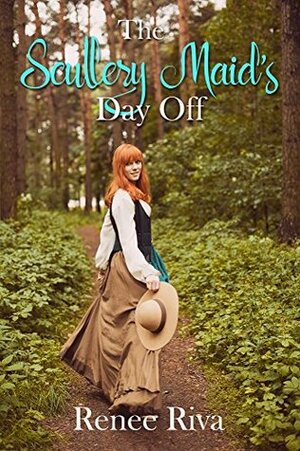 The Scullery Maid's Day Off by Renee Riva