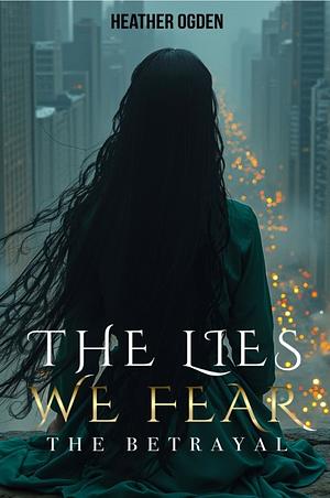 The Betrayal by Heather Ogden