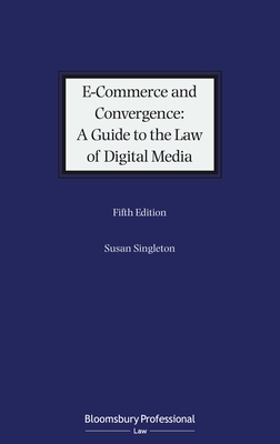 E-Commerce and Convergence: A Guide to the Law of Digital Media by Susan Singleton