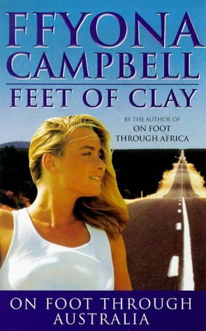 Feet of Clay: On Foot Through Australia by Ffyona Campbell