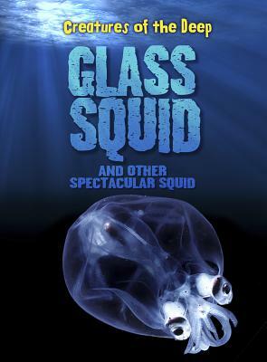 Glass Squid and Other Spectacular Squid by Casey Rand