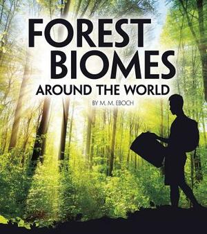 Forest Biomes Around the World by M. M. Eboch