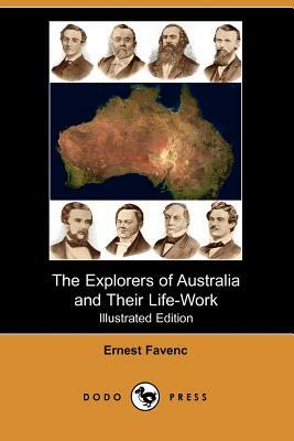 The Explorers of Australia and Their Life-Work (Illustrated Edition) by Ernest Favenc