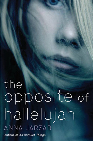 The Opposite of Hallelujah by Anna Jarzab