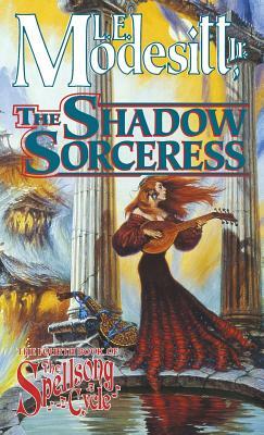 The Shadow Sorceress: The Fourth Book of the Spellsong Cycle by L.E. Modesitt Jr.