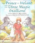 The Prince of Ireland and the Three Magic Stallions by Bryce Milligan, Preston McDaniels