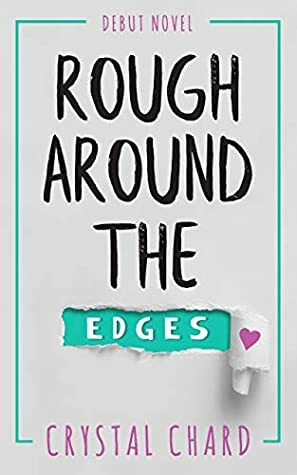 Rough Around The Edges by Crystal Chard