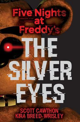The Silver Eyes (Five Nights at Freddy's #1), Volume 1 by Kira Breed-Wrisley, Scott Cawthon