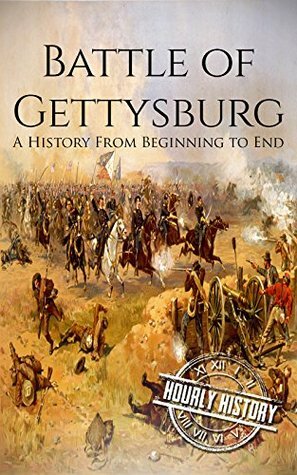 Battle of Gettysburg: A History From Beginning to End (American Civil War Book 2) by Hourly History