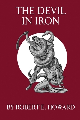 The Devil in Iron by Robert E. Howard