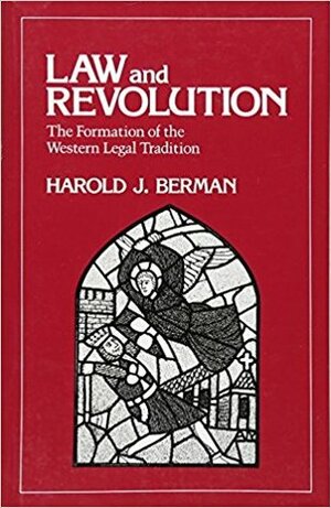 Law and Revolution, I: The Formation of the Western Legal Tradition by Harold J. Berman