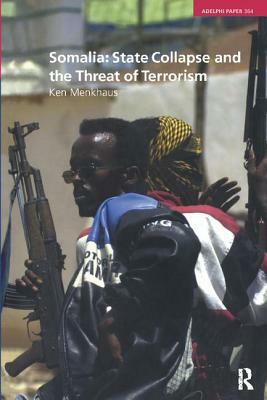 Somalia: State Collapse and the Threat of Terrorism by Ken Menkhaus