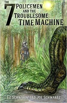 The 7 Policemen and the Troublesome Time Machine (Book 1) by Joe Schwartz, Ez Schwartz