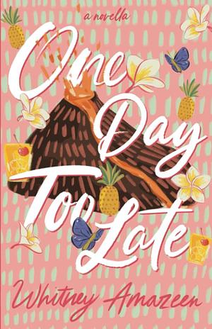One Day Too Late by Whitney Amazeen
