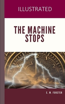 The Machine Stops Illustratedv by E.M. Forster