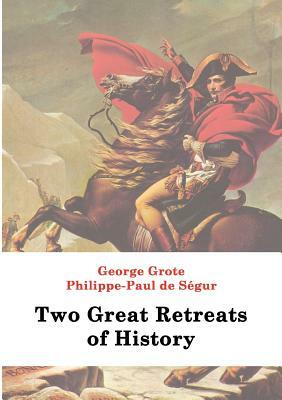 Two Great Retreats of History by Philippe P. De Segur, George Grote