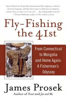 Fly-Fishing the 41st: From Connecticut to Mongolia and Home Again: A Fisherman's Odyssey by James Prosek