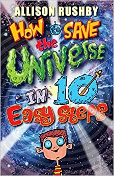 How to Save the Universe in Ten Easy Steps by Allison Rushby