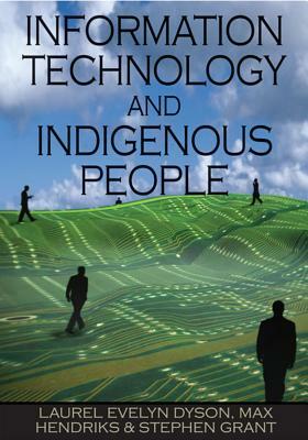 Information Technology and Indigenous People by Laurel Evelyn Dyson, Max Hendriks, Stephen Grant