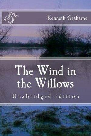 The Wind in the Willows: Unabridged edition by Kenneth Grahame