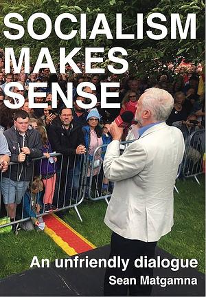 Socialism Makes Sense by Sean Matgamna