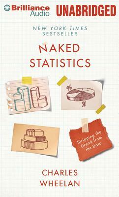 Naked Statistics: Stripping the Dread from the Data by Charles Wheelan