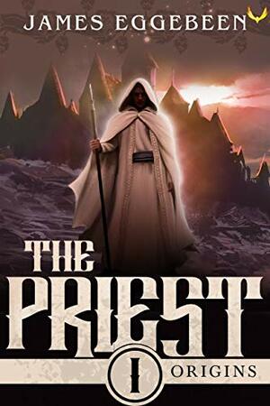 The Priest: An Epic Fantasy Saga by James Eggebeen