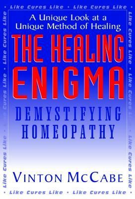 The Healing Enigma: Demystifying Homeopathy by Vinton McCabe