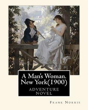 A Man's Woman. New York(1900), by Frank Norris by Frank Norris
