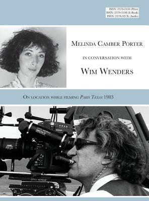 Melinda Camber Porter In Conversation With Wim Wenders: On the Film Set of Paris Texas 1983, Vol 1, No 3 by Wim Wenders, Melinda Camber Porter