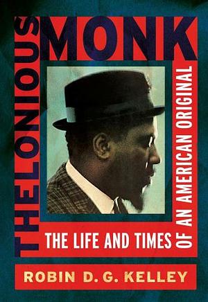 Thelonious Monk: the Life and Times of an American Original by Robin D.G. Kelley