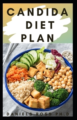 Candida Diet Plan: Prevent and Reverse the Full Spectrum of Inflammatory Symptoms and Diseases With This Diet Plan and Therapy by Daniels Ross Ph. D.