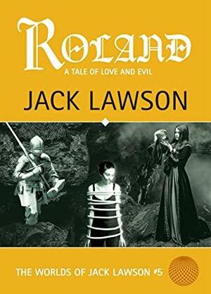 Roland: A Tale of Love and Evil by Jack Lawson