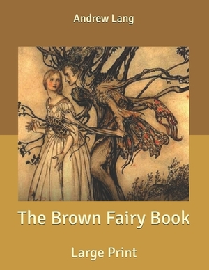 The Brown Fairy Book: Large Print by Andrew Lang