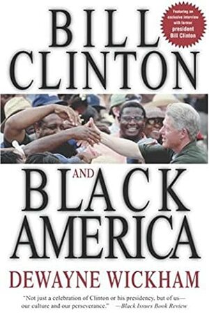 Bill Clinton and Black America by Dewayne Wickham