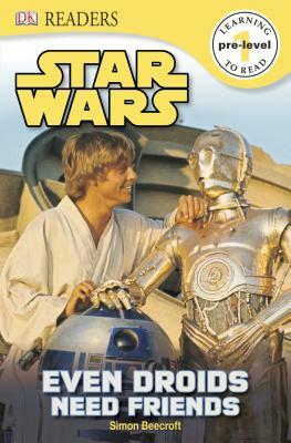 DK Readers L0: Star Wars: Even Droids Need Friends! by Simon Beecroft