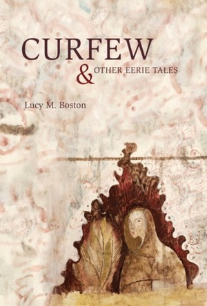 Curfew & Other Eerie Tales by Lucy M. Boston, Robert Lloyd Parry