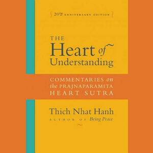 The Heart of Understanding, Twentieth Anniversary Edition: Commentaries on the Prajnaparamita Heart Sutra by Thích Nhất Hạnh