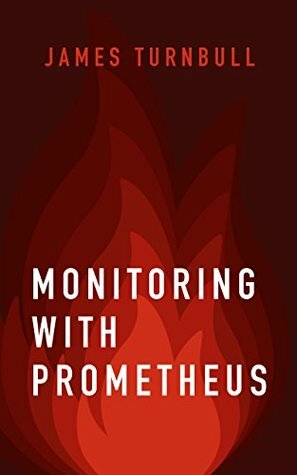 Monitoring with Prometheus by James Turnbull