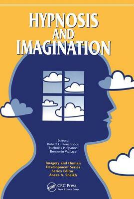 Hypnosis and Imagination by Nicholas P. Spanos, Robert G. Kunzendorf, Benjamin Wallace