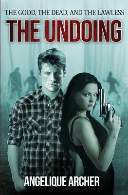 The Good, the Dead, and the Lawless: The Undoing by Angelique Archer