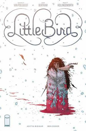 Little Bird: The Fight for Elder's Hope by Darcy Van Poelgeest, Ian Bertram