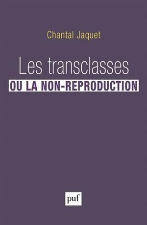 Les transclasses, ou la non-reproduction by Chantal Jaquet