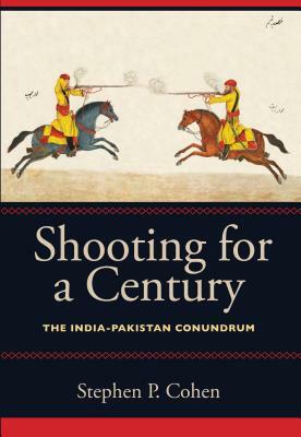 Shooting for a Century: The India-Pakistan Conundrum by Stephen P. Cohen