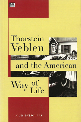 Thorstein Veblen and the American Way of Life by Louis Patsouras, Louis Pastouris