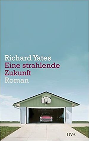 Eine strahlende Zukunft by Richard Yates