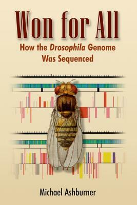 Won for All: How the Drosophila Genome Was Sequenced by Michael Ashburner